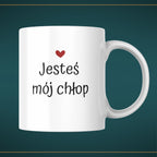Kubek biały z napisem "JESTEŚ MÓJ CHŁOP" - 330 ml
